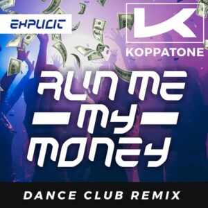 Run Me My Money (Dance Club ReMix) Explicit